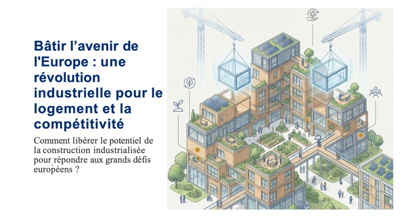 Bâtir l’avenir de l'Europe : une révolution industrielle avec la construction hors-site pour le logement et la compétitivité